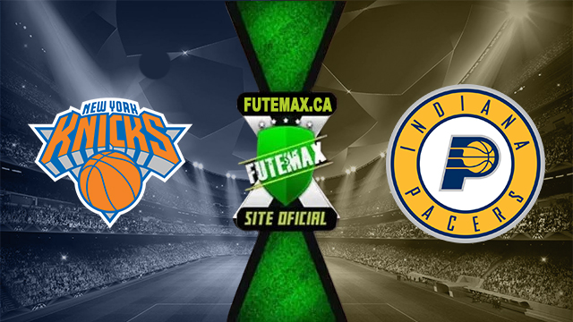 Assistir New York Knicks x Indiana Pacers AO VIVO Online 14/05/2024